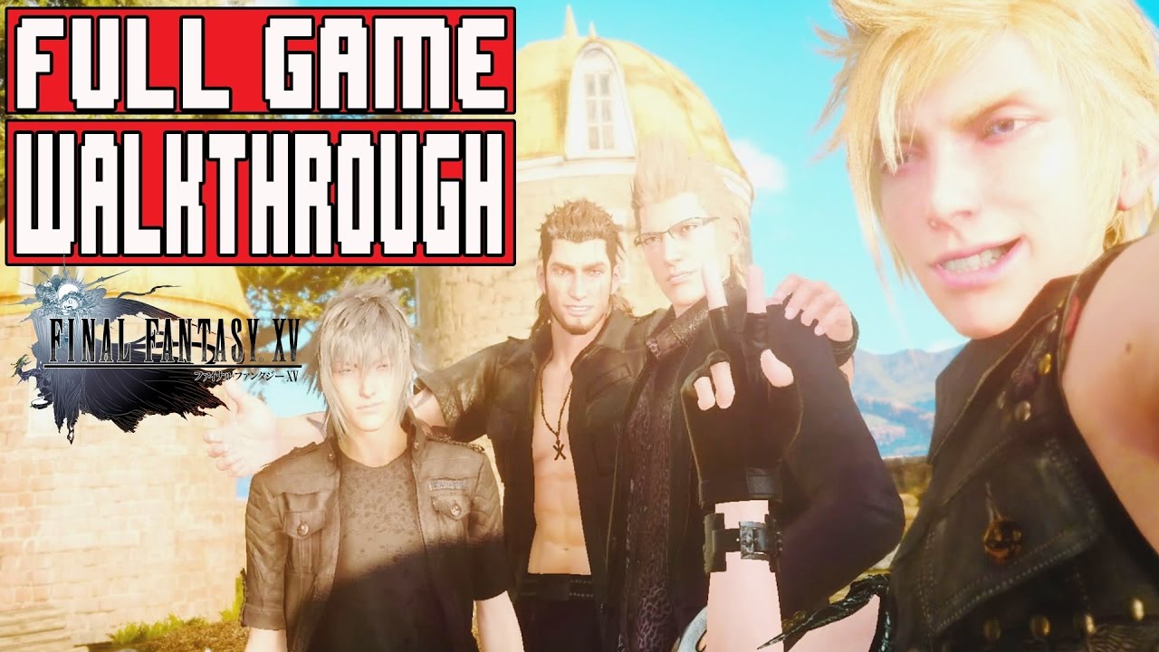 FINAL FANTASY 15 Full Game Walkthrough - No Commentary (#FinalFantasyXV Full Game) 2016